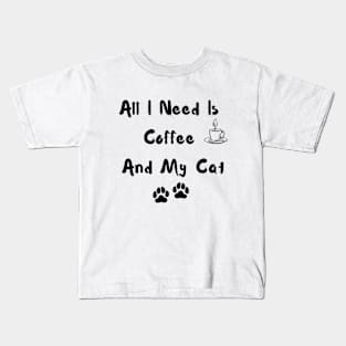 All I Need is Coffee and my Cat Kids T-Shirt